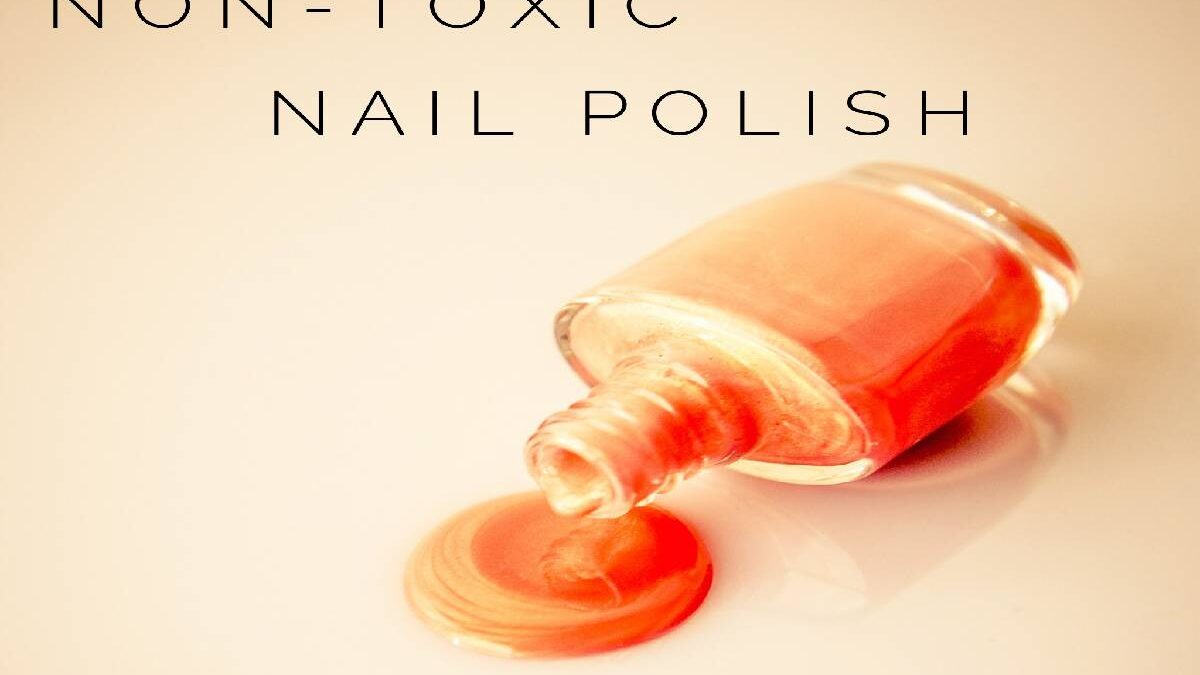 Non Toxic Nail Polish – 6 of The Best Non-Toxic Nail Polish