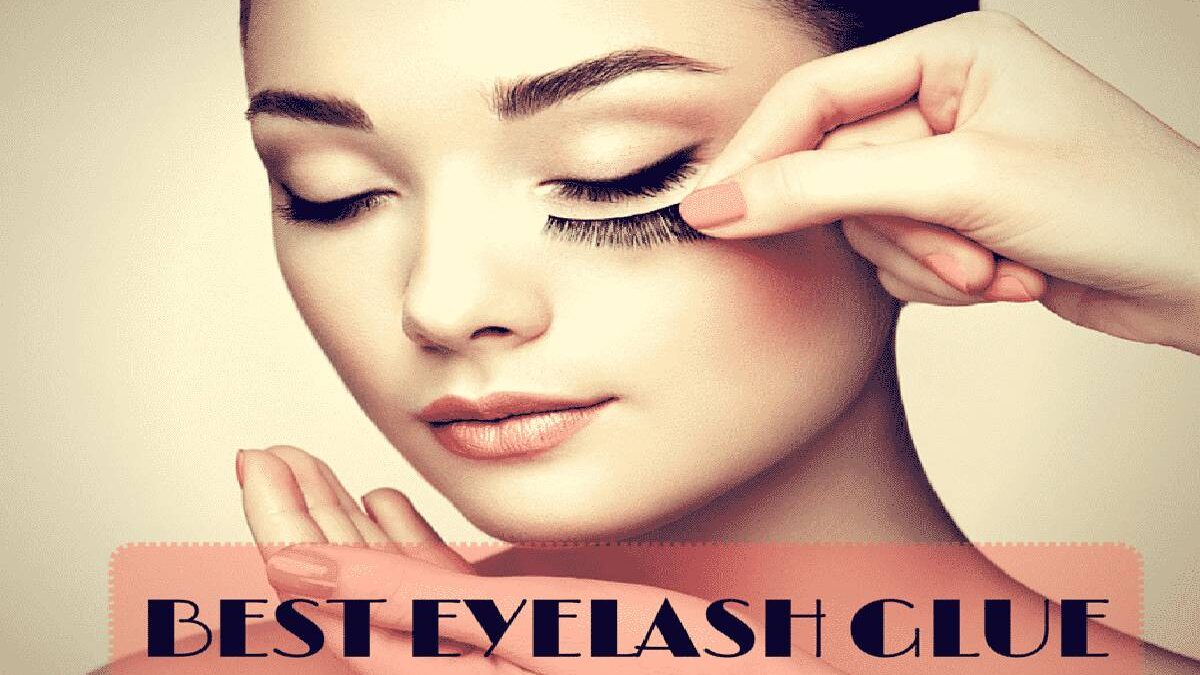 Best Eyelash Glue – 8 Best Eyelash Glue To Choose