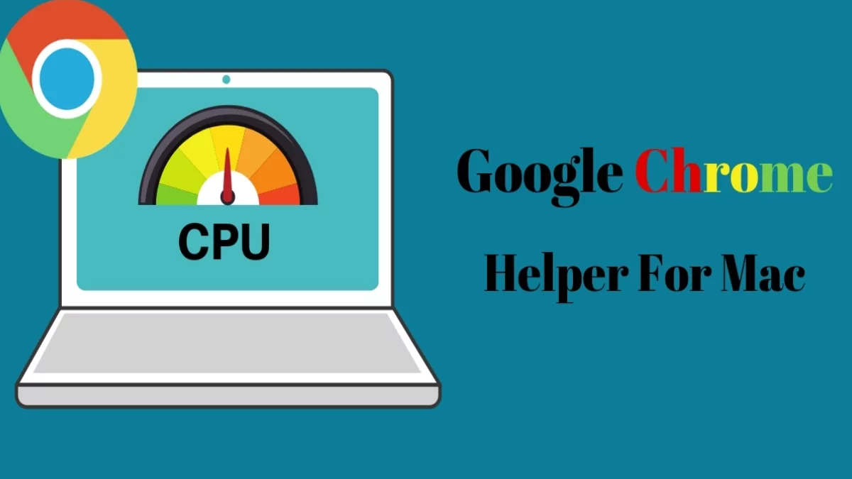 Google Chrome Helper – Google Chrome Helper Mac Memory, and More