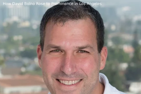 How David Bolno Rose to Prominence in Los Angeles